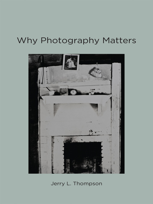 Title details for Why Photography Matters by Jerry L. Thompson - Available
